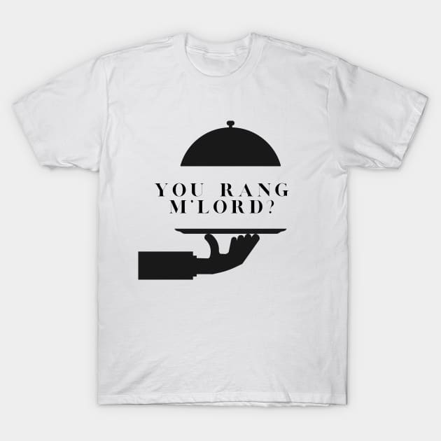 You Rang M'Lord? T-Shirt by Ckrispy